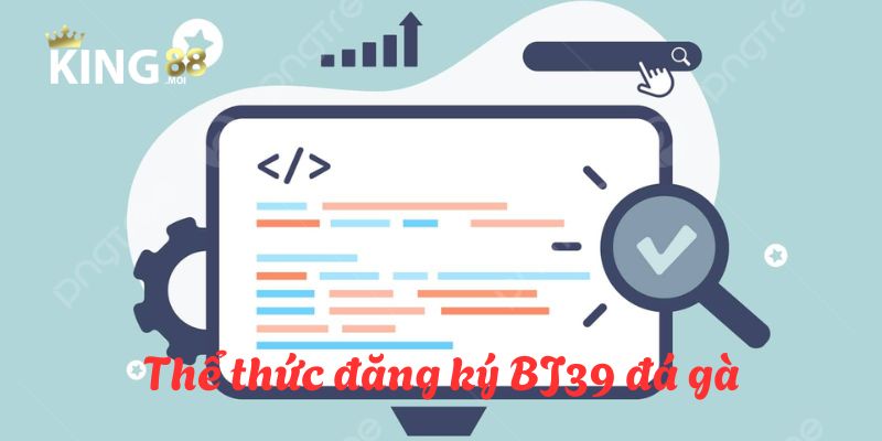 Trở thành tân binh của King88 chỉ cần vài bước đơn giản